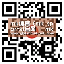 mk体育 (mk sports)官网 - mk sports比分同步与体育资讯